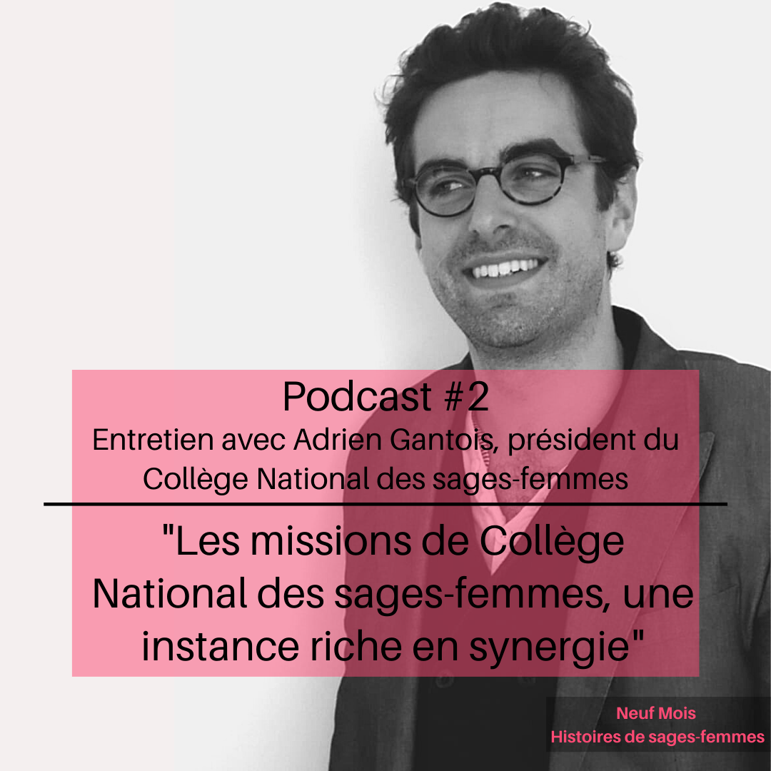 Podcast #2 Neuf Mois pour les sages-femmes : entretien avec Adrien Gantois, président du Collège National des sages-femmes