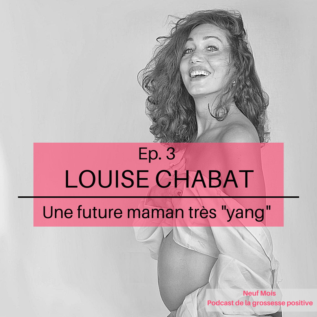 Podcast #3 : Louise Chabat, une future mamans très “yang”