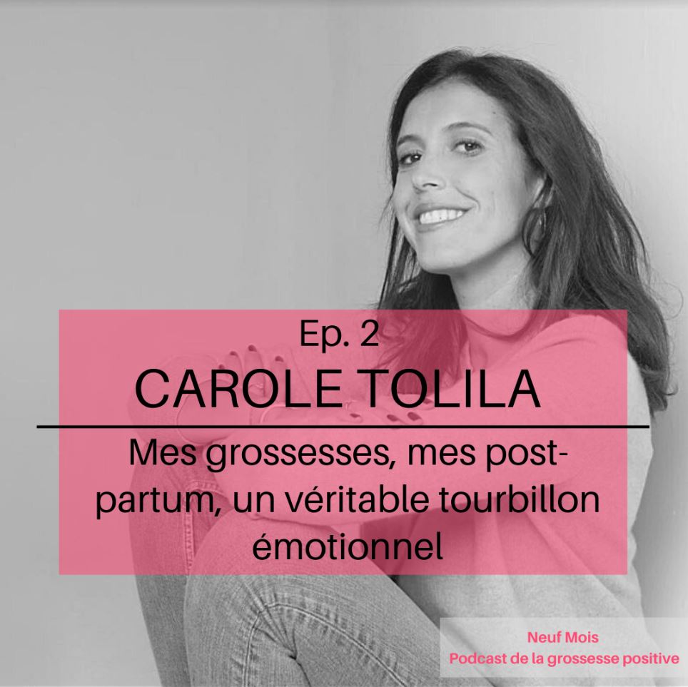 Podcast #2 : Carole Tolila, mes grossesses, mes post-partum, un véritable tourbillon émotionnel