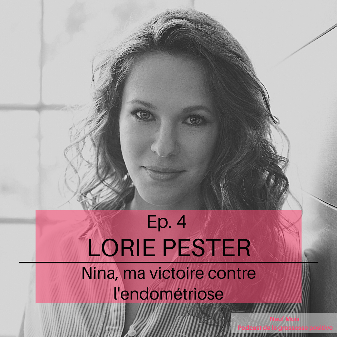 Podcast #4 : Lorie Pester, Nina c’est ma victoire contre l’endométriose